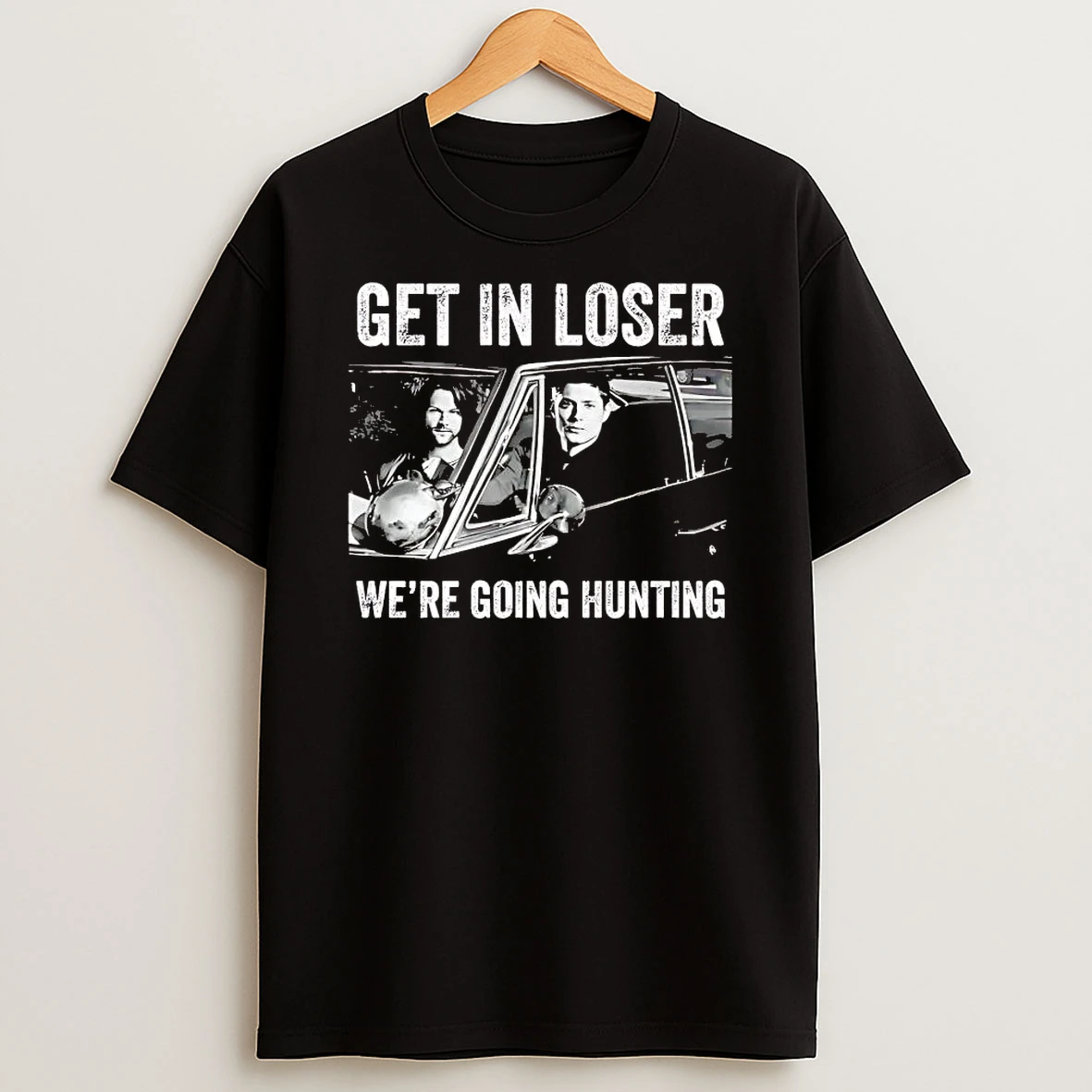 Dean Winchester And Sam Winchester Get In Loser Were Going Hunting Tee Shirts