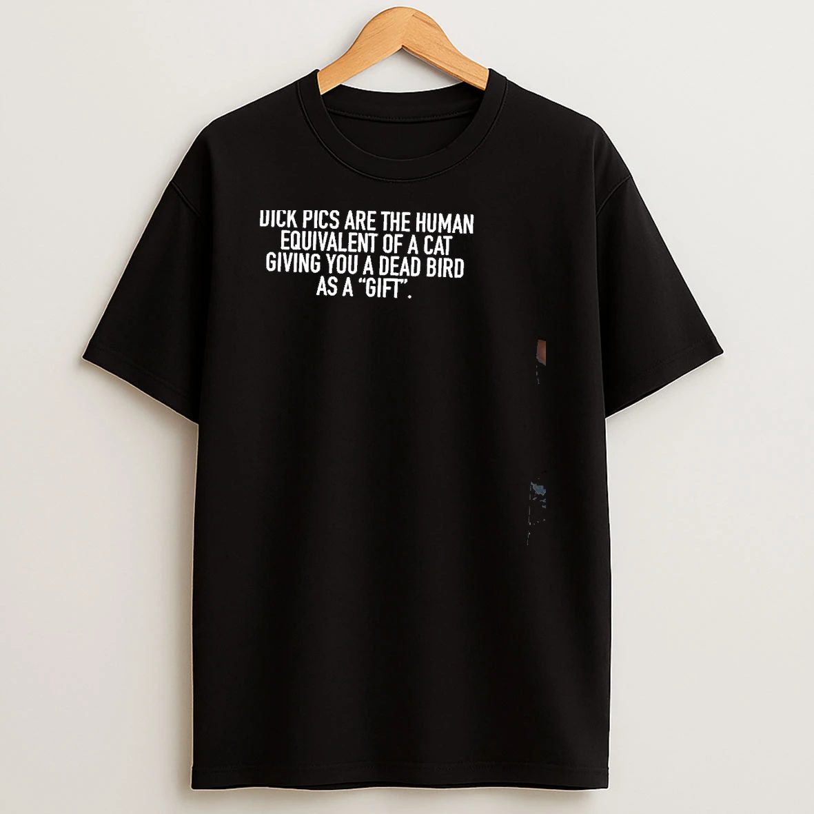 Dick Pics Are The Human Equivalent Of A Cat Giving You A Dead Bird As A Gift Shirts