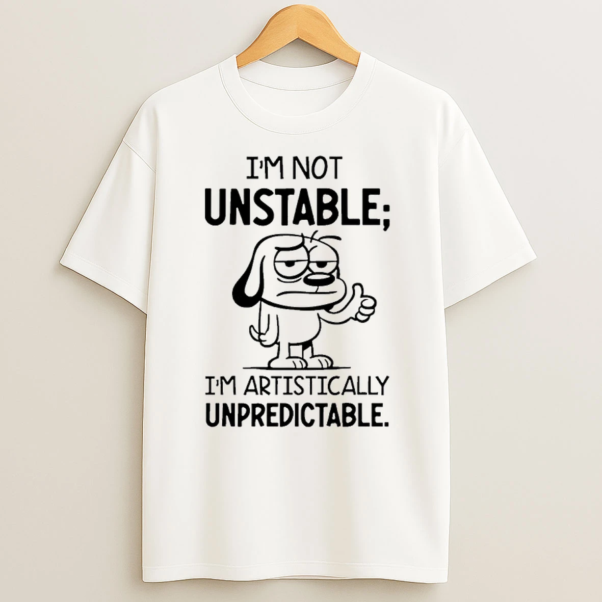 Dog Im Not Unstable Im Artistically Unpredictable Shirts