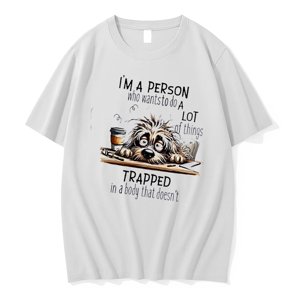 Dog Im A Person Who Wants To Do A Lot Of Things Trapped In A Body That Doesnt Shirts