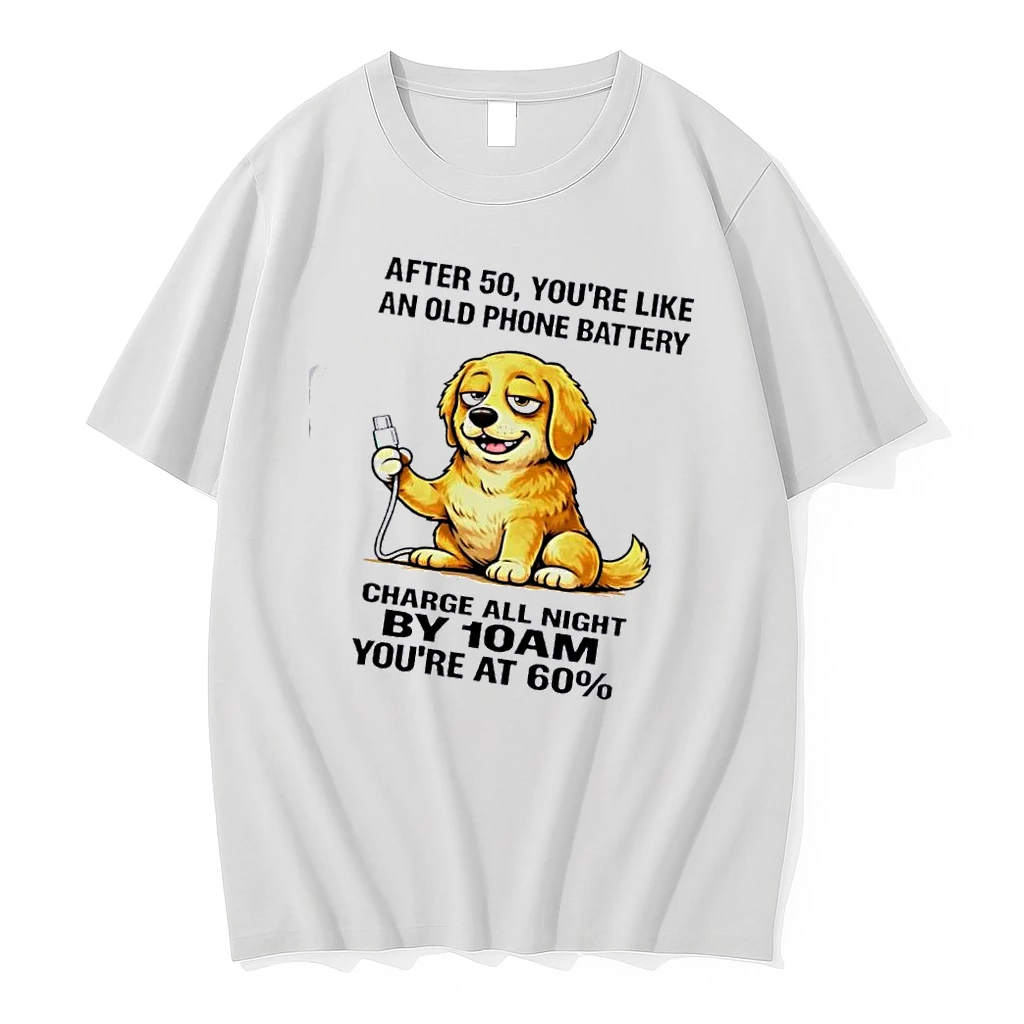 Dog After 50 Youre Like An Old Phone Battery Charge All Night By 10am Youre At 60 Shirts