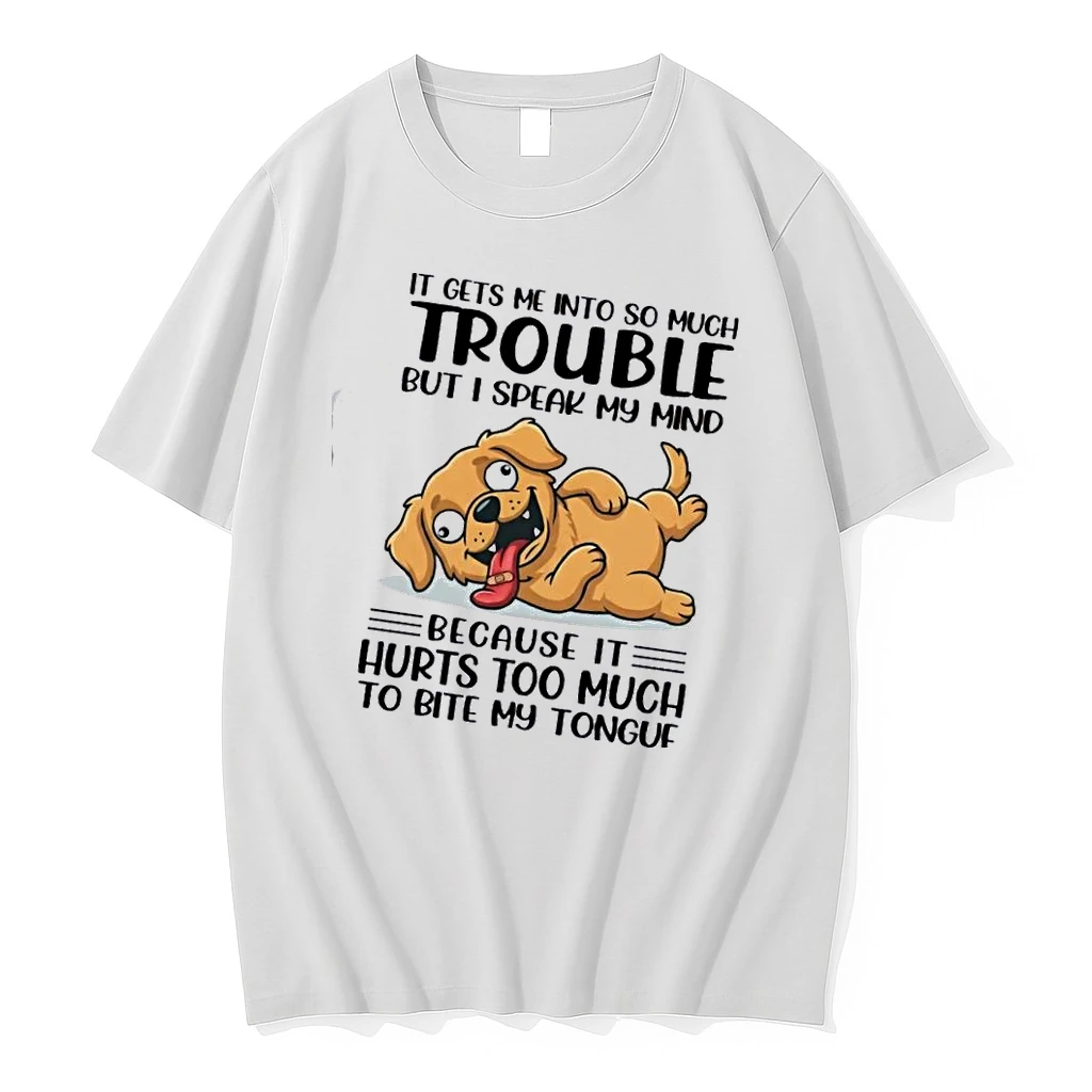 Dog It Gets Me Into So Much Trouble But I Speak My Mind Because It Hurts Too Much To Bite My Tongue Shirts