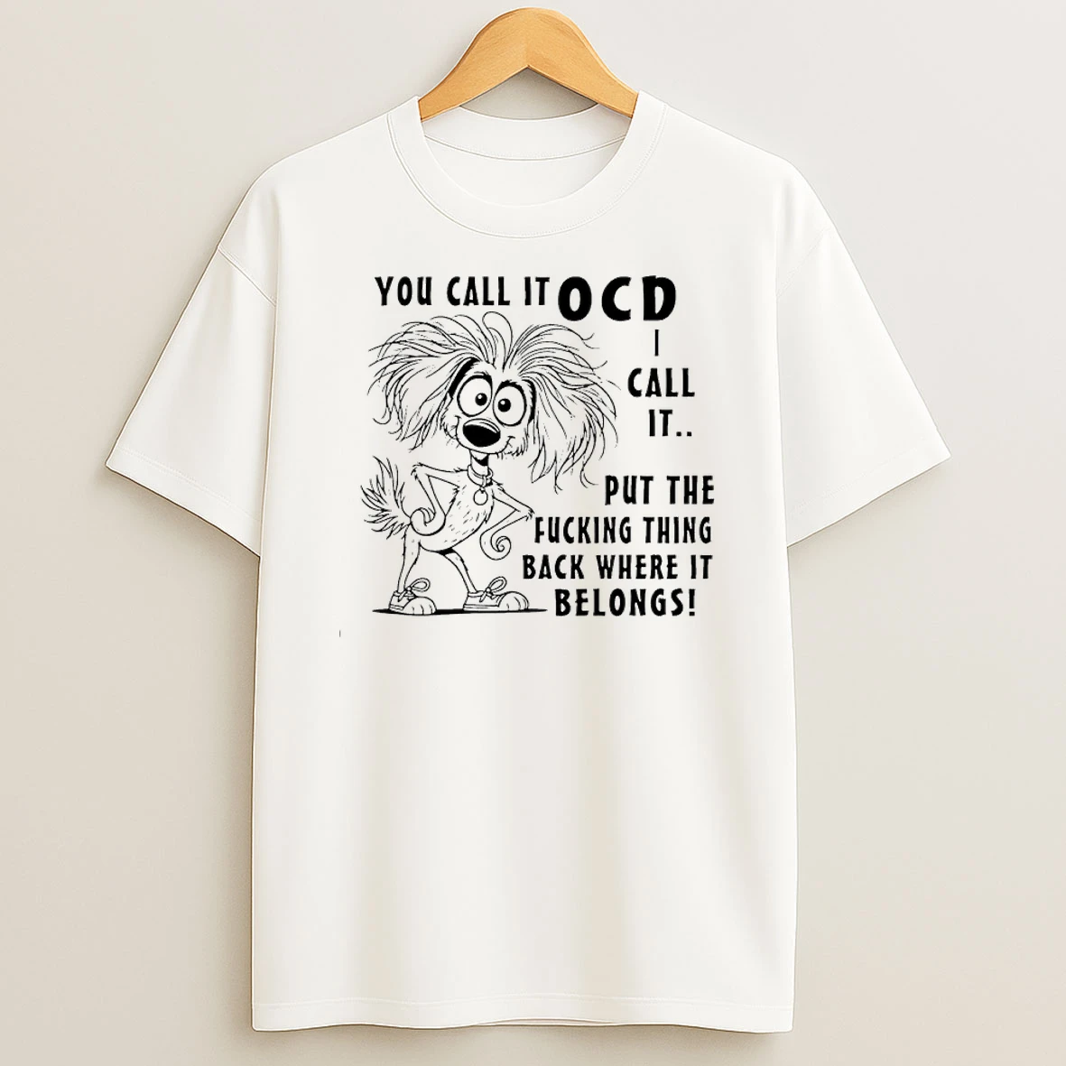 Dog You Call It Ocd I Call It Put The Fucking Thing Back Where It Belongs Shirts