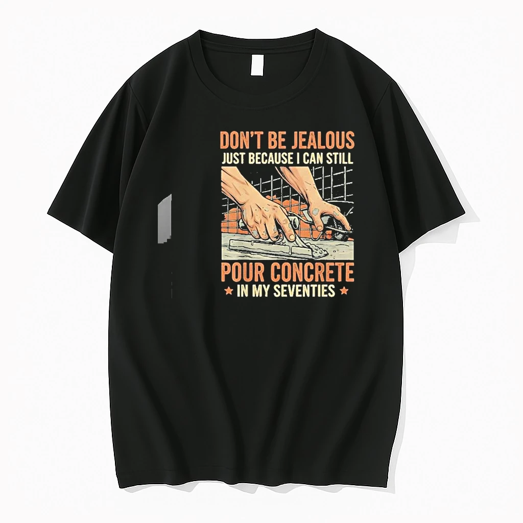 Dont Be Jealous Just Because I Can Still Pour Concrete In My Seventies Shirts