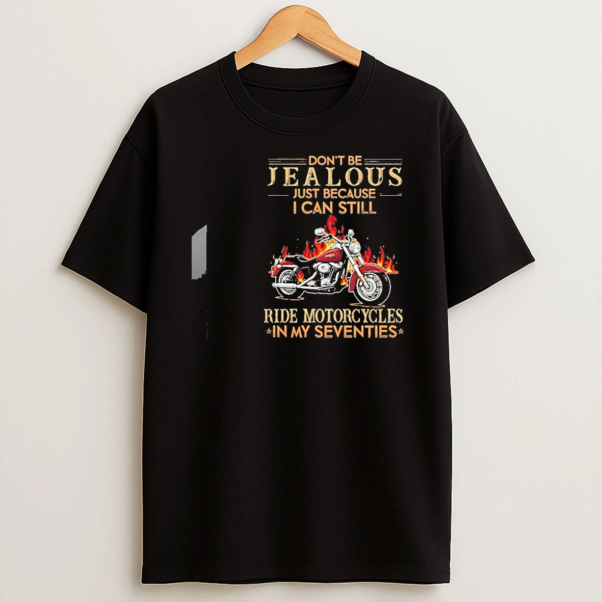 Dont Be Jealous Just Because I Can Still Ride Motorcycles In My Seventies Shirts