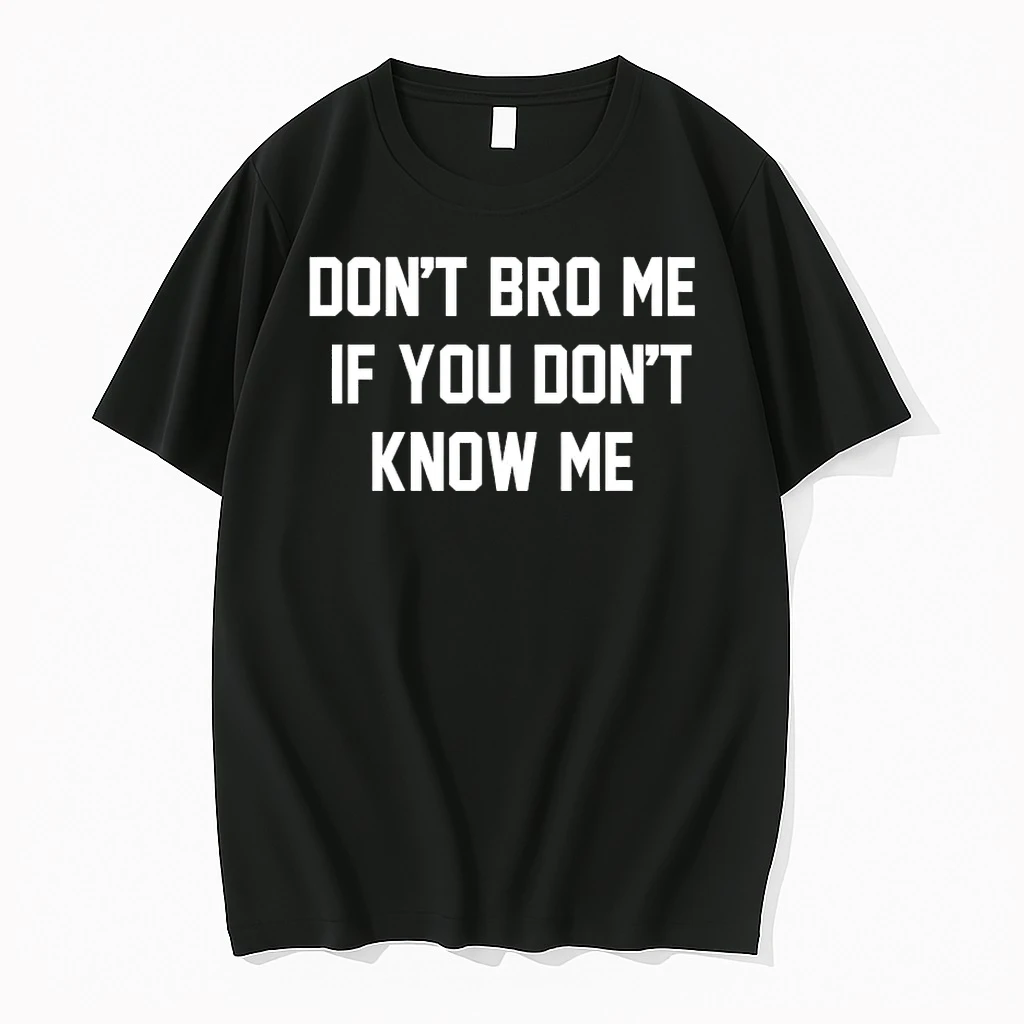 Dont Bro Me If You Dont Know Me Tee Shirts