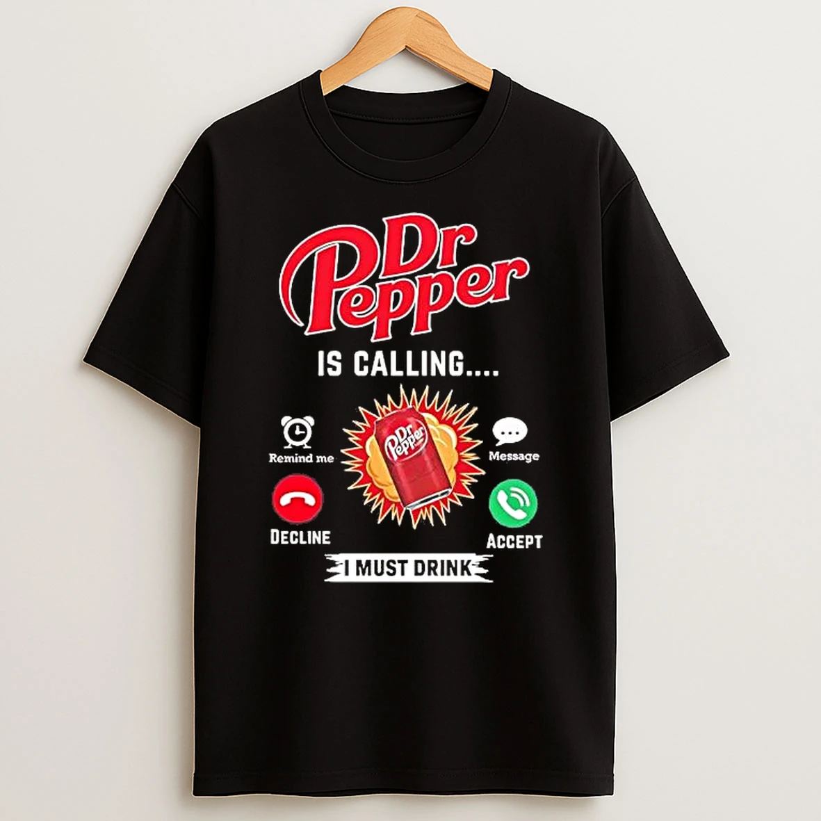 Dr Pepper Is Calling I Must Drink Tee Shirts