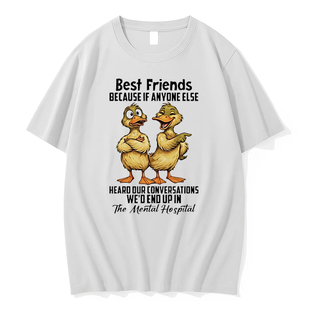 Duck Best Friends Because If Anyone Else Hear Your Conversations Wed End Up In The Mental Hospital Shirts