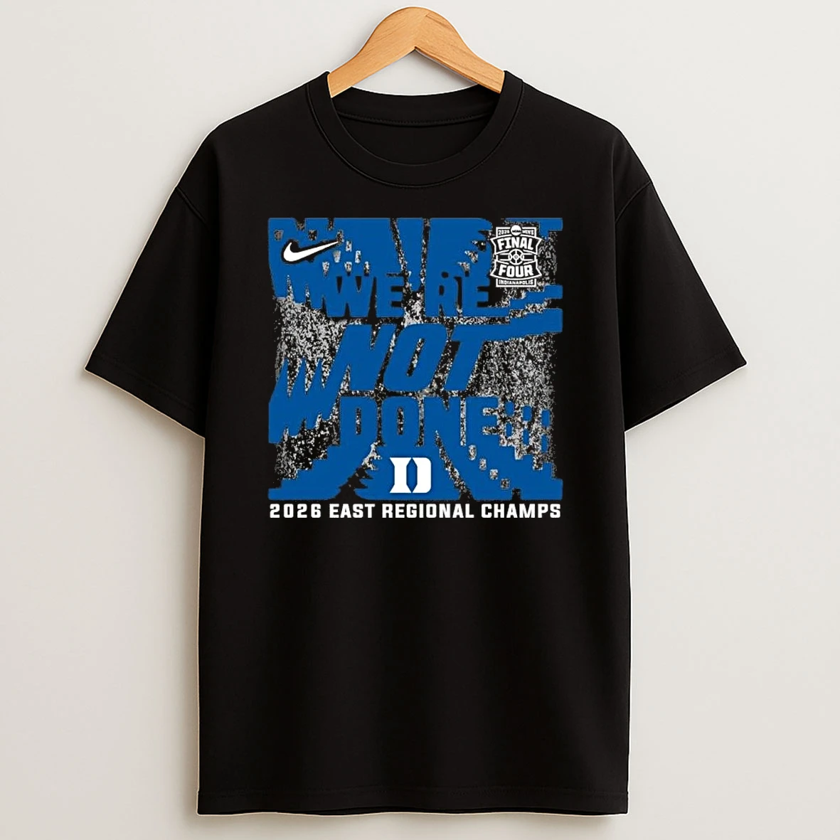 Duke Blue Devils Nike Were Not Done 2026 Ncaa Mens Basketball East Regional Champions Shirts