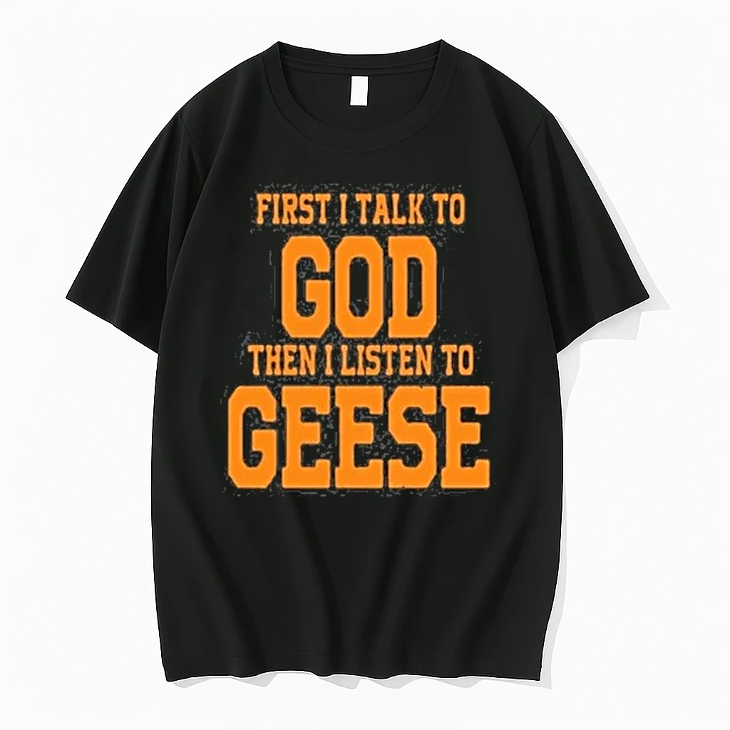 First I Talk To God The I Listen To Geese Tour 2026 Shirts