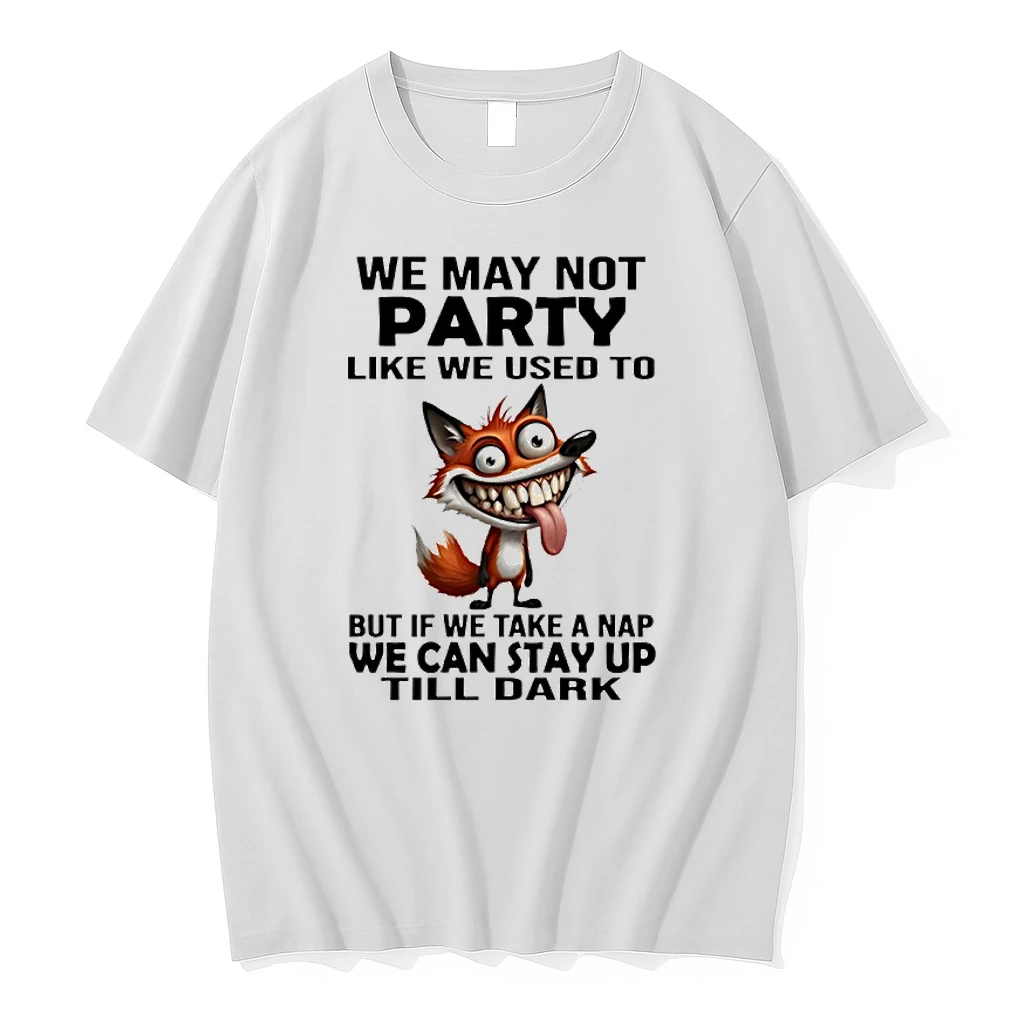 Fox We May Not Party Like We Used To But If We Take A Nap We Can Stay Up Till Dark Shirts