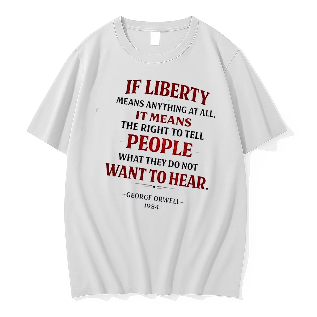George Orwell If Liberty Means Anything At All It Means The Right To Tell People What They Do Not Want To Hear Shirts