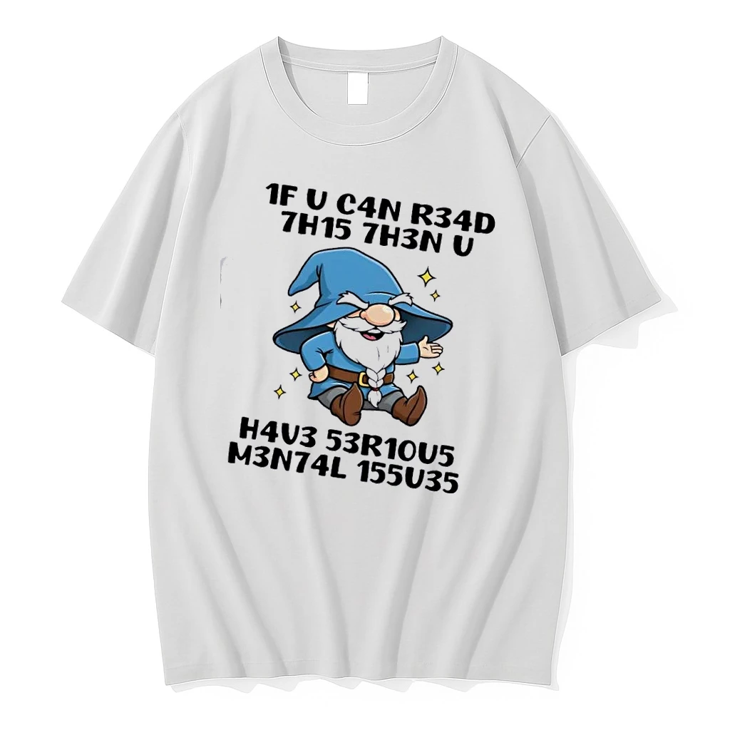 Gnomes 1f U C4n R34d 7h15 7h3n V H4v3 53r10u5 M3n74l 155u35 Shirts