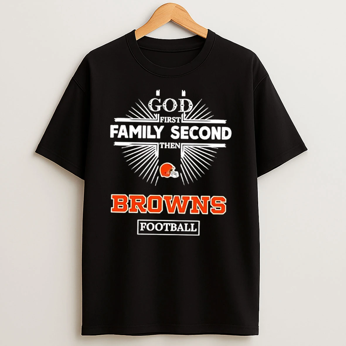 God First Family Second Then Cleveland Browns Football Shirts