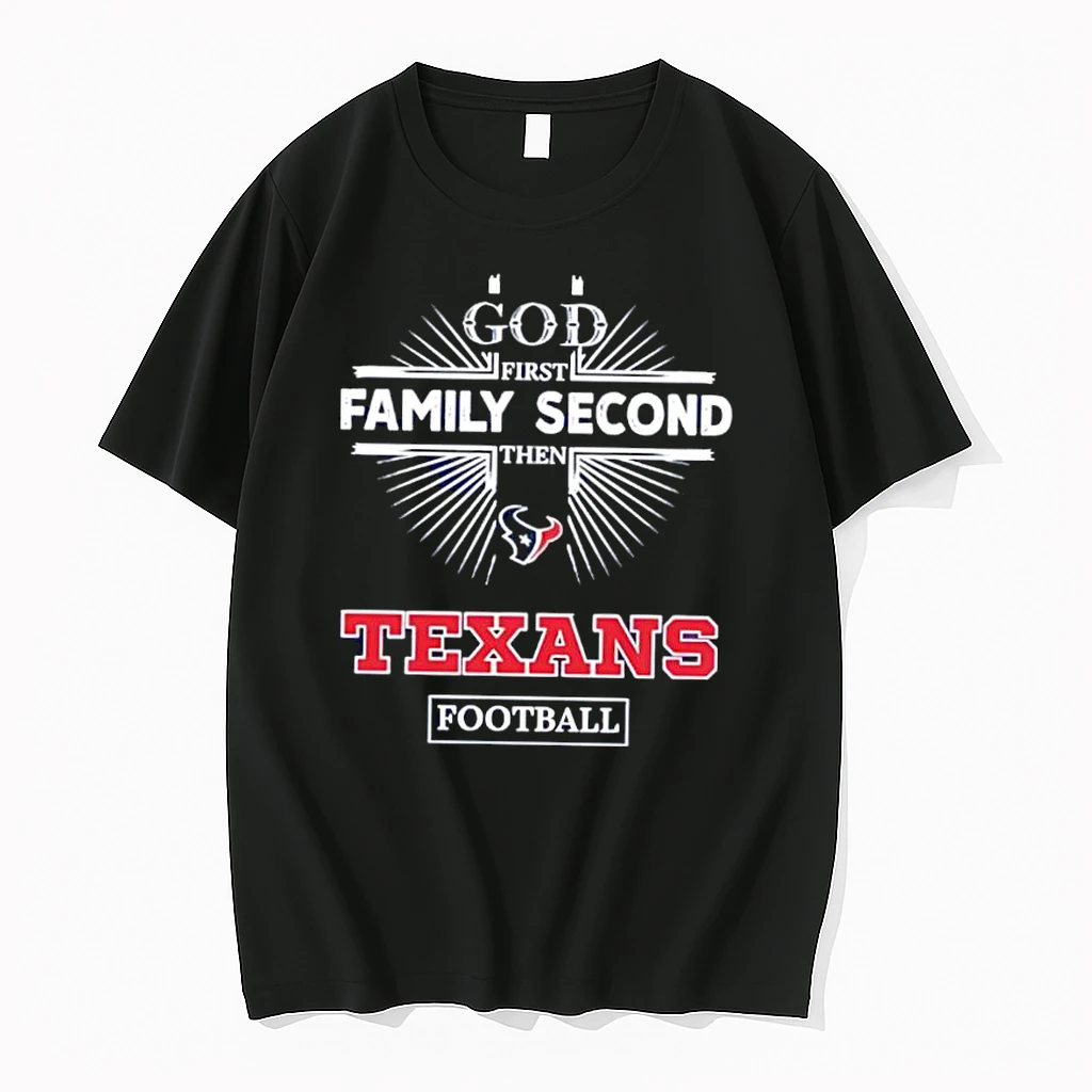 God First Family Second Then Houston Texans Football Shirts