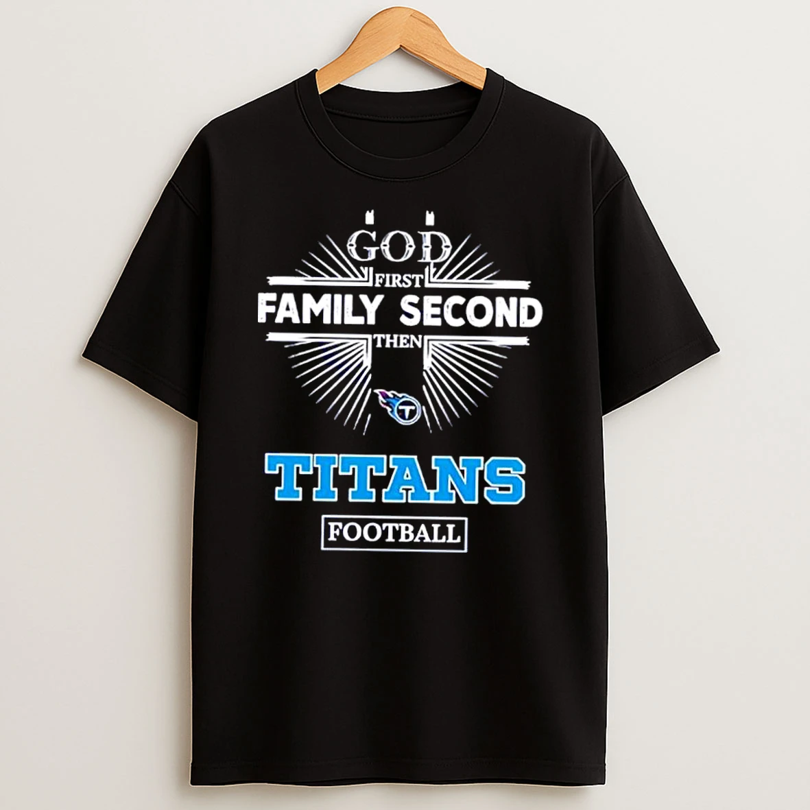 God First Family Second Then Titans Football Shirts
