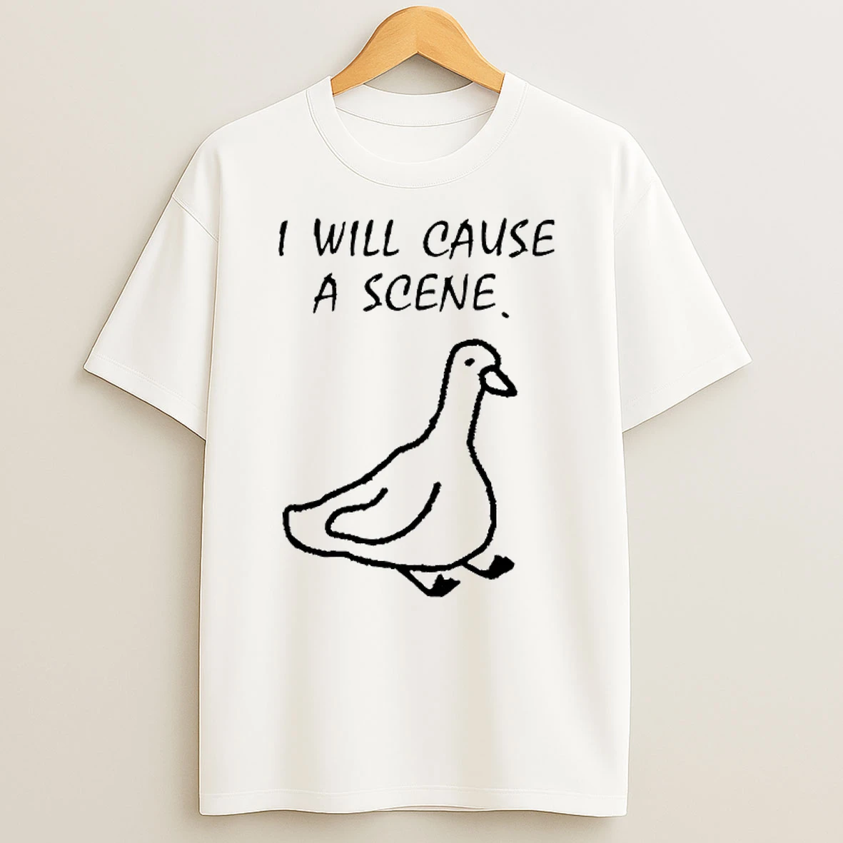 Goose I Will Cause A Scene Shirts