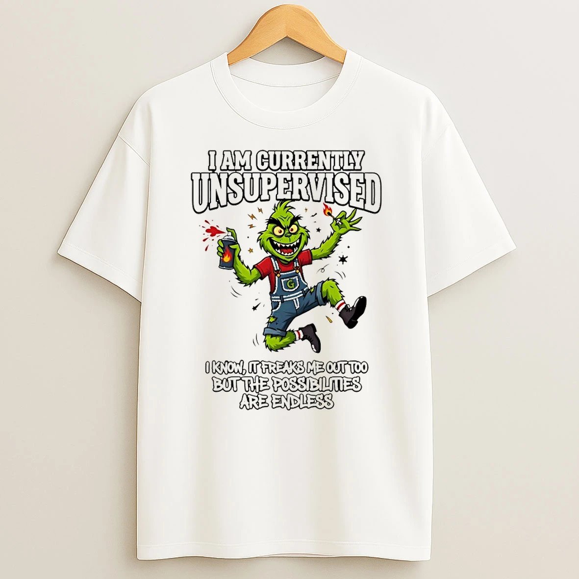 Grinch I Am Currently Unsupervised G I Know It Freaks Me Out Too But The Possibilities Are Endless Shirts