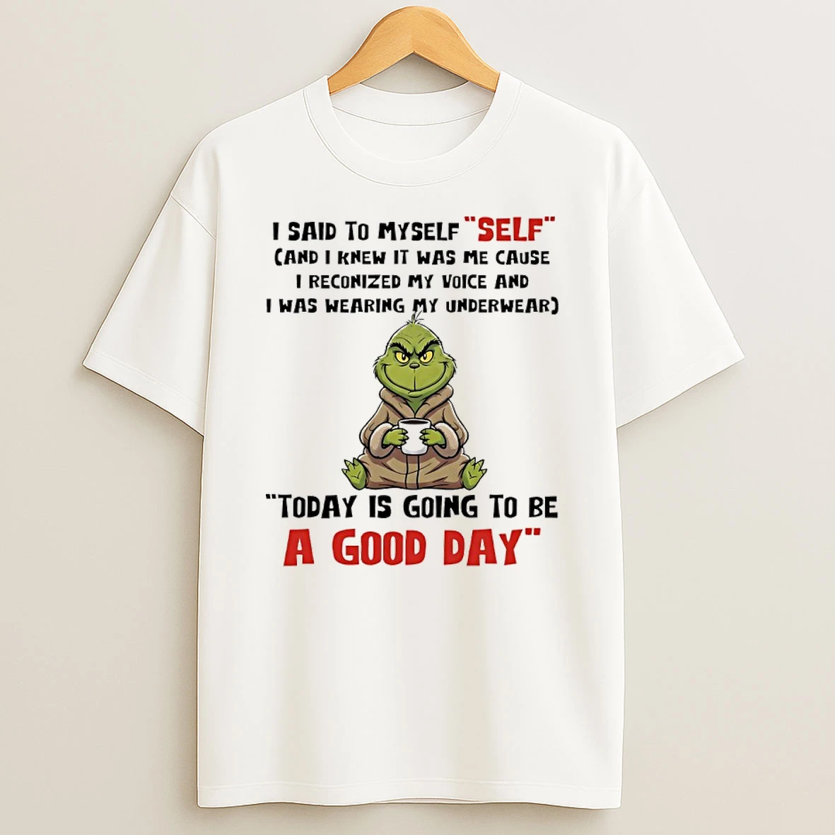 Grinch I Said To Myself Self And I Knew It Was Me Cause I Reconized My Voice And I Was Wearing My Underwear Shirts