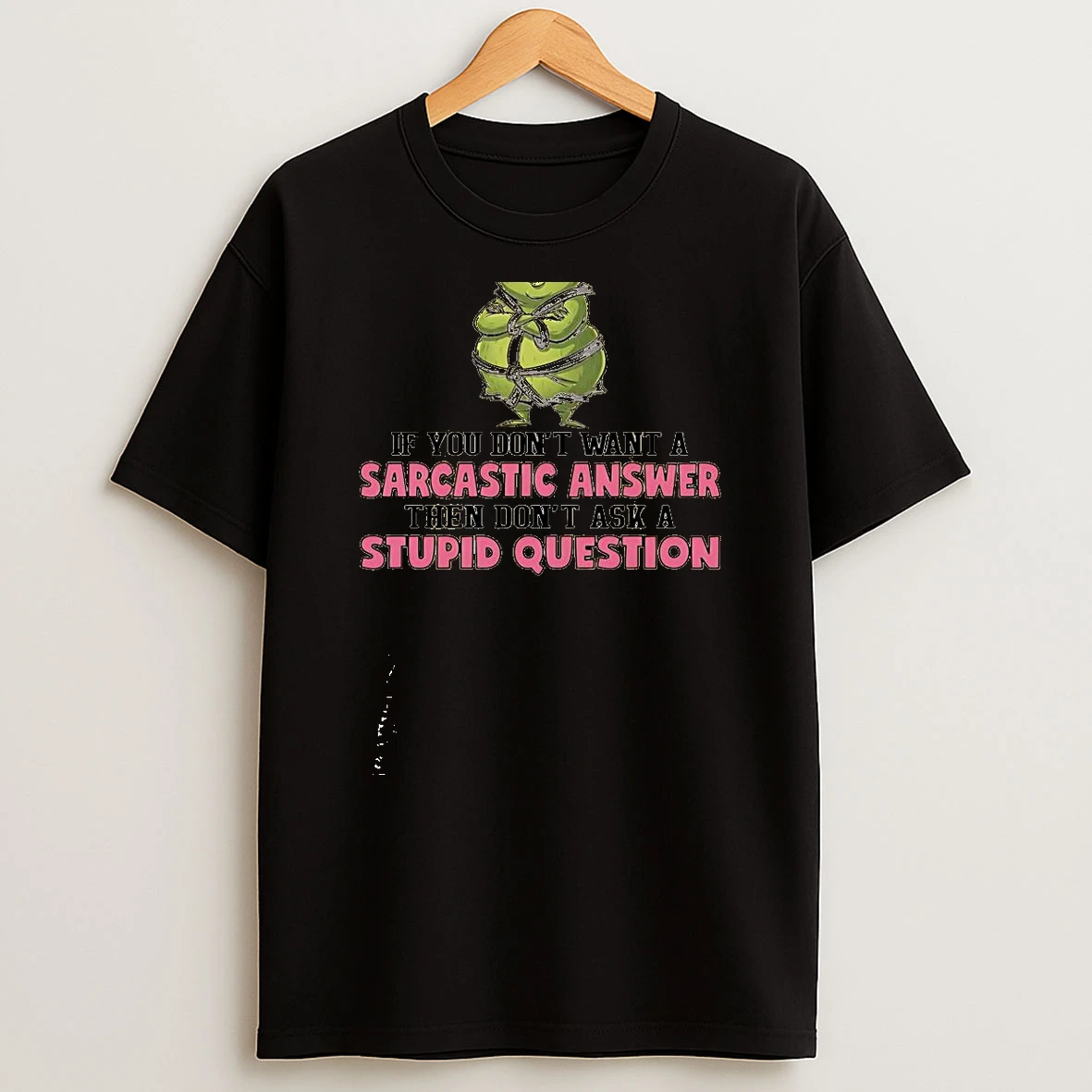 Grinch Im A Grouchy Chubby Woman If You Dont Want A Sarcastic Answer Then Dont Ask A Stupid Question Shirts