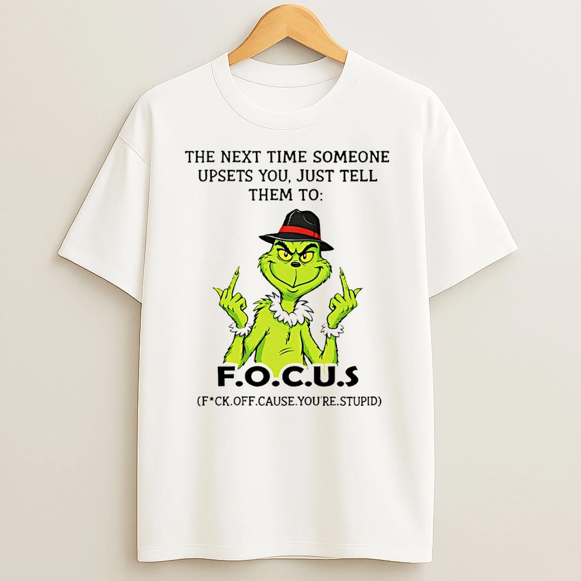 Grinch Middle Finger The Next Time Someone Upsets You Just Tell Them To F O C U S Shirts