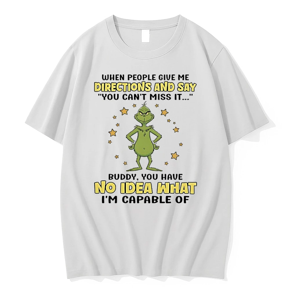 Grinch When People Give Me Directions And Say You Cant Miss It Buddy You Have No Idea What Im Capable Of Shirts