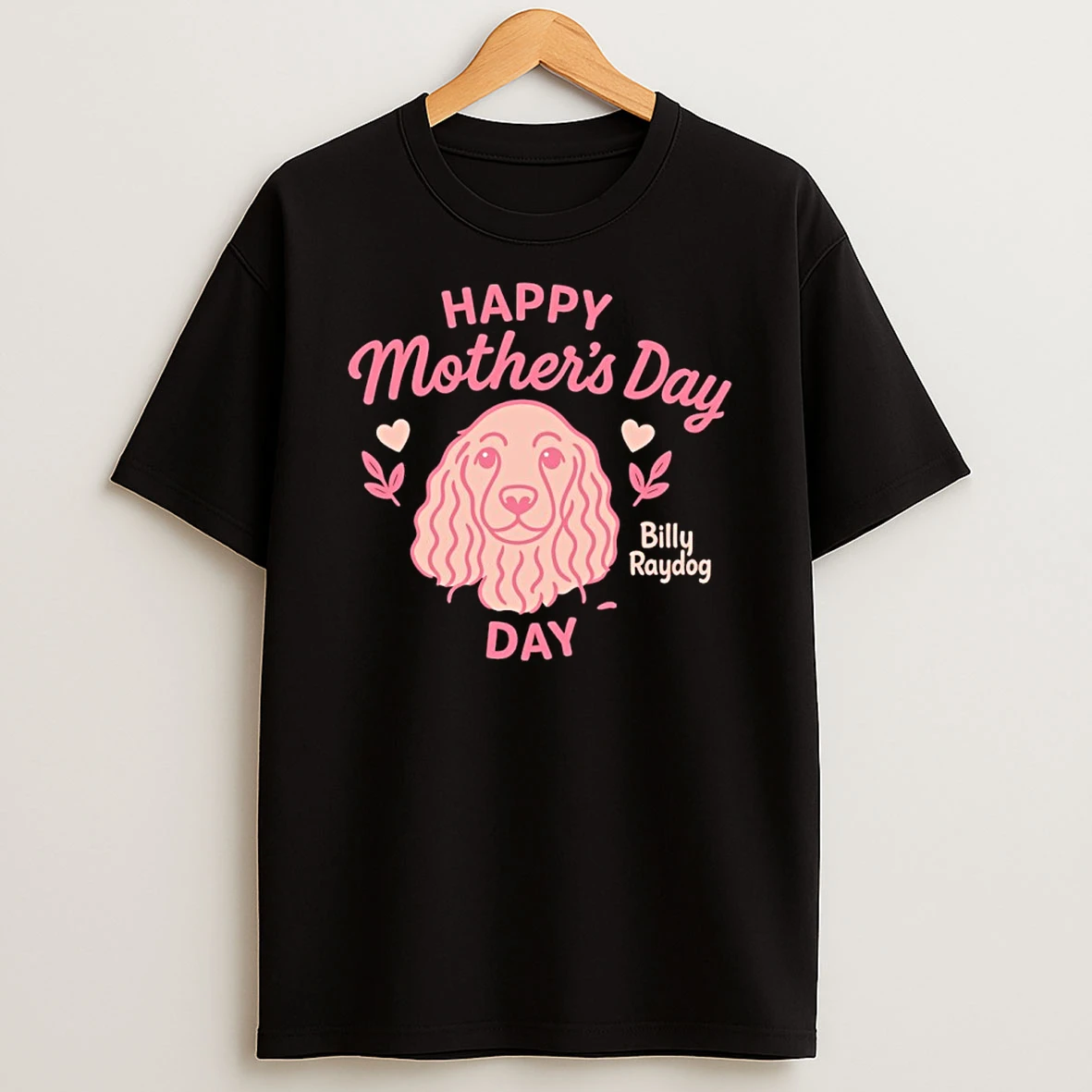 Happy Mothers Day Billy Raydog Shirts
