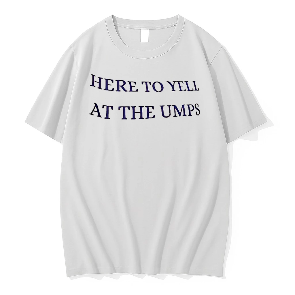 Here To Yell At The Umps Shirts