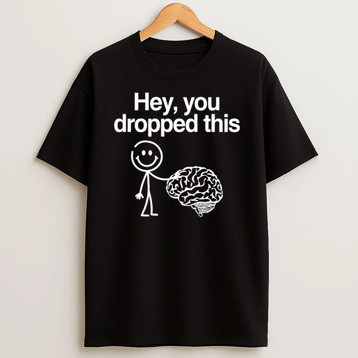 Hey You Dropped This Funny Brain Shirts