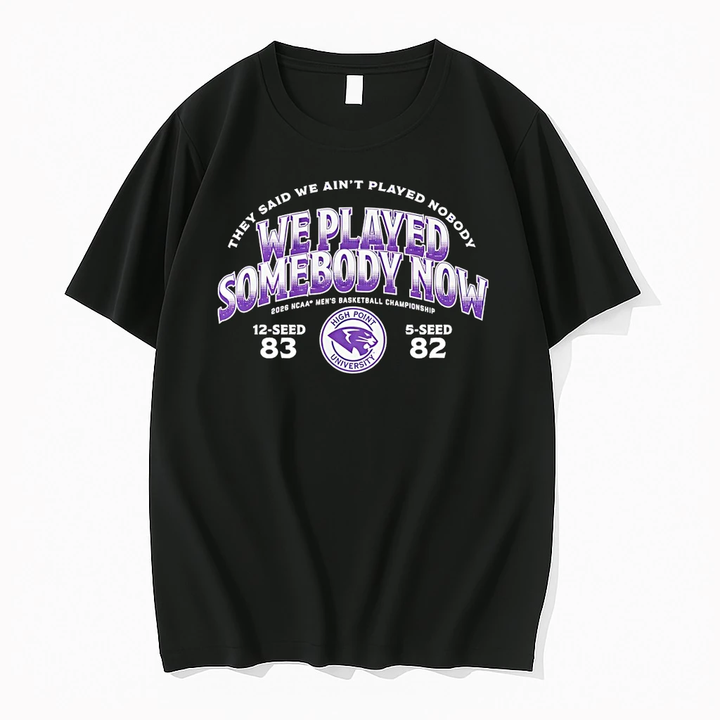 High Point Panthers Basketball 2026 March Madness We Played Somebody Now Shirts
