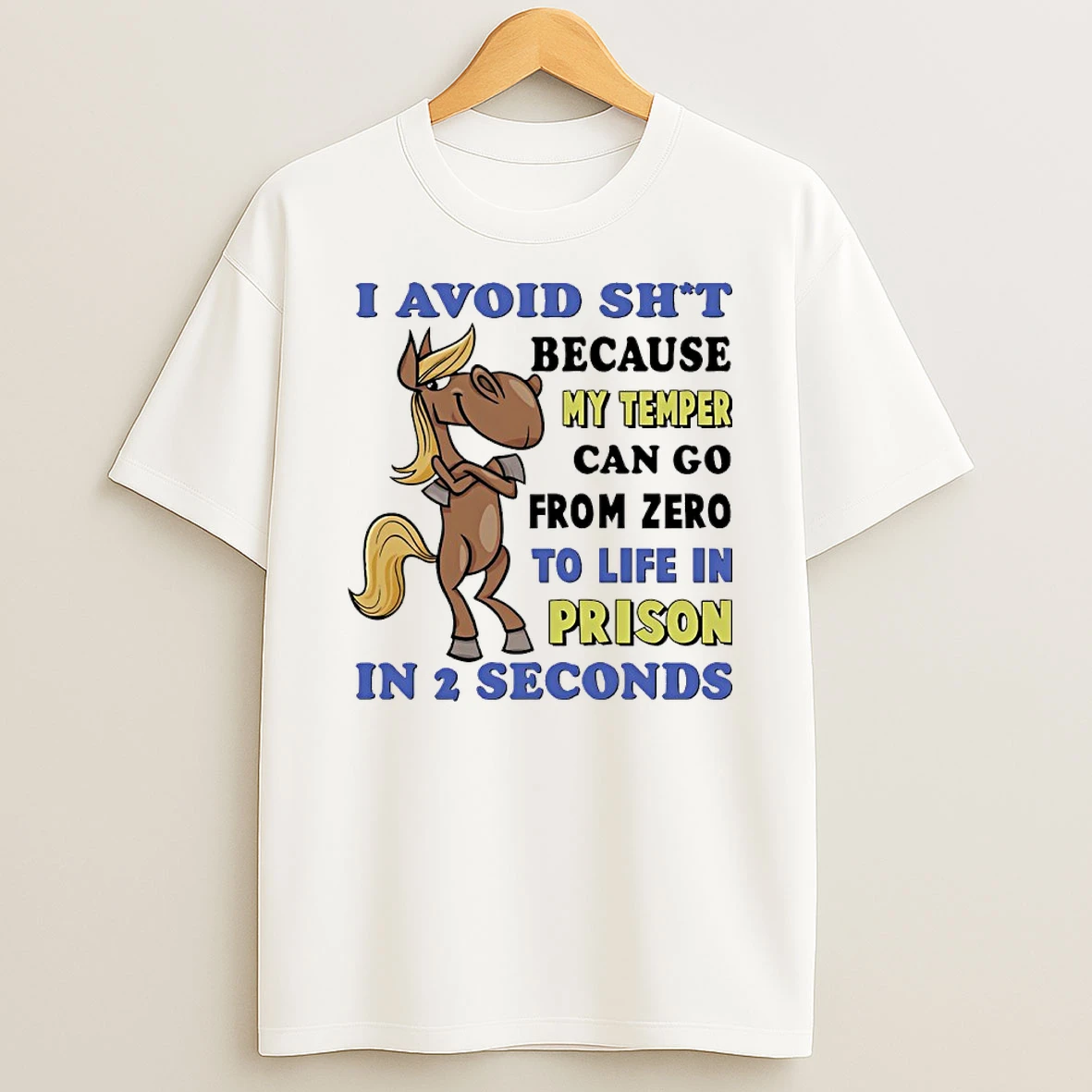 Horse I Avoid Shit Because My Temper Can Go From Zero To Life In Prison In 2 Seconds Shirts