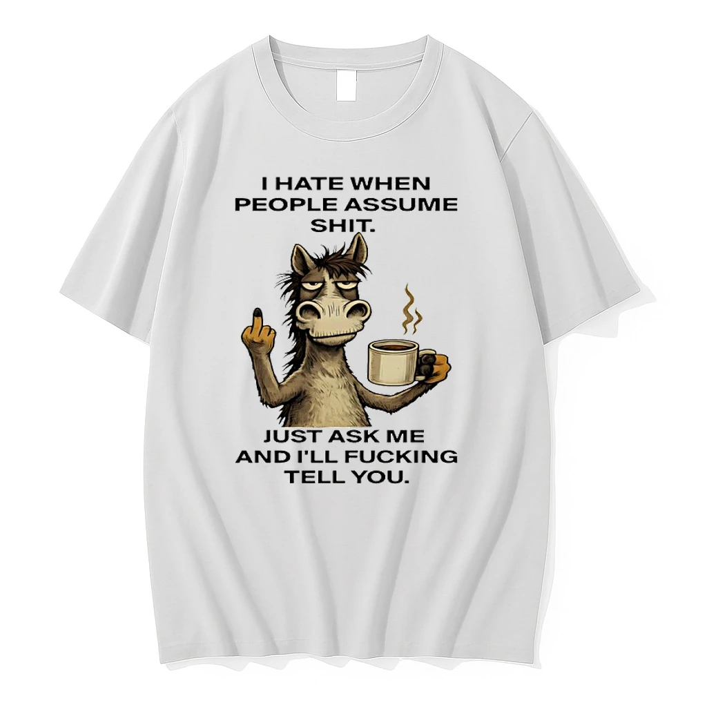 Horse I Hate When People Assume Shit Just Ask Me And Ill Fucking Tell You Shirts
