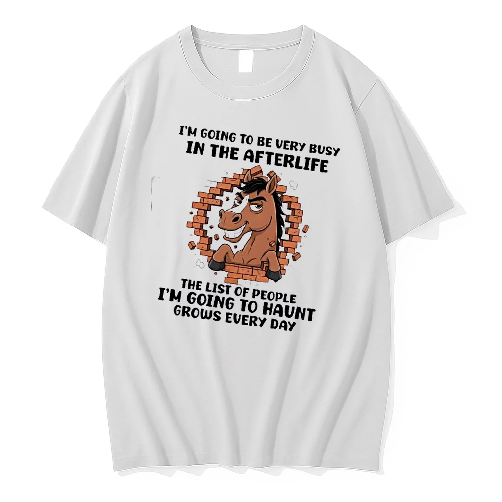 Horse Im Going To Be Very Busy In The Afterlife The List Of People Im Going To Haunt Grows Every Day Shirts