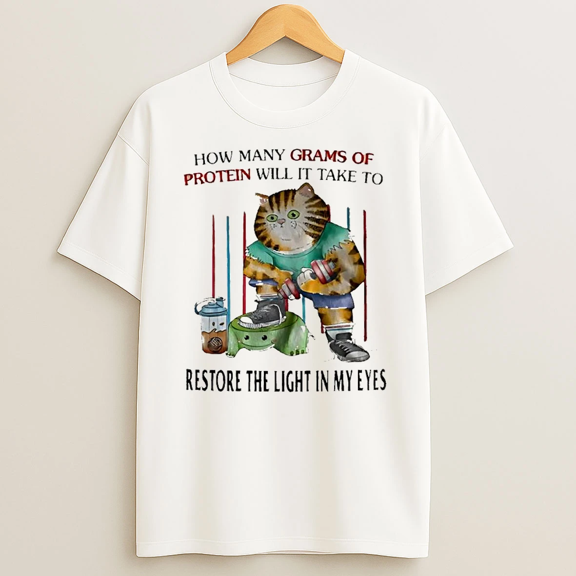 How Many Grams Of Protein Will It Take To Restore The Light In My Eyes Cat Shirts