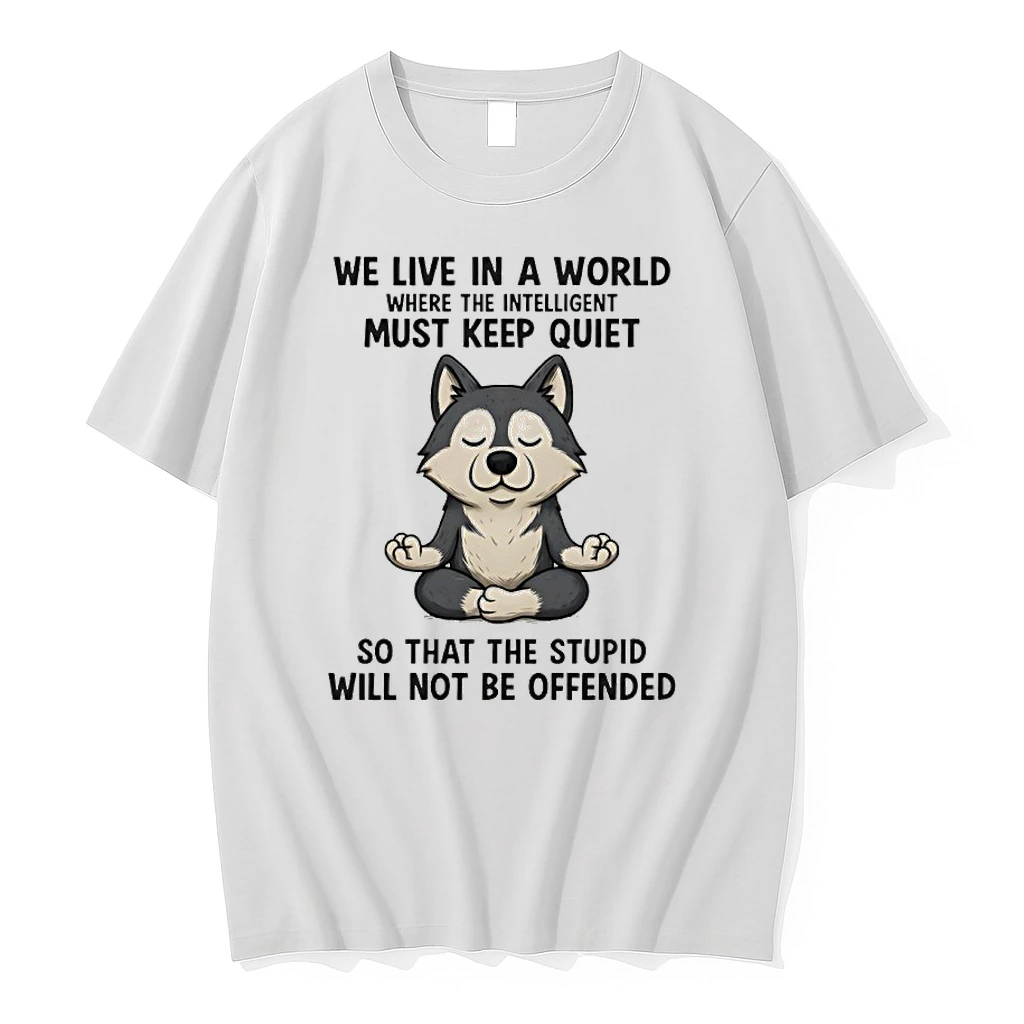 Husky Dog We Life In A World Where The Intelligent Must Keep Quiet So That The Stupid Will Not Be Offended Shirts