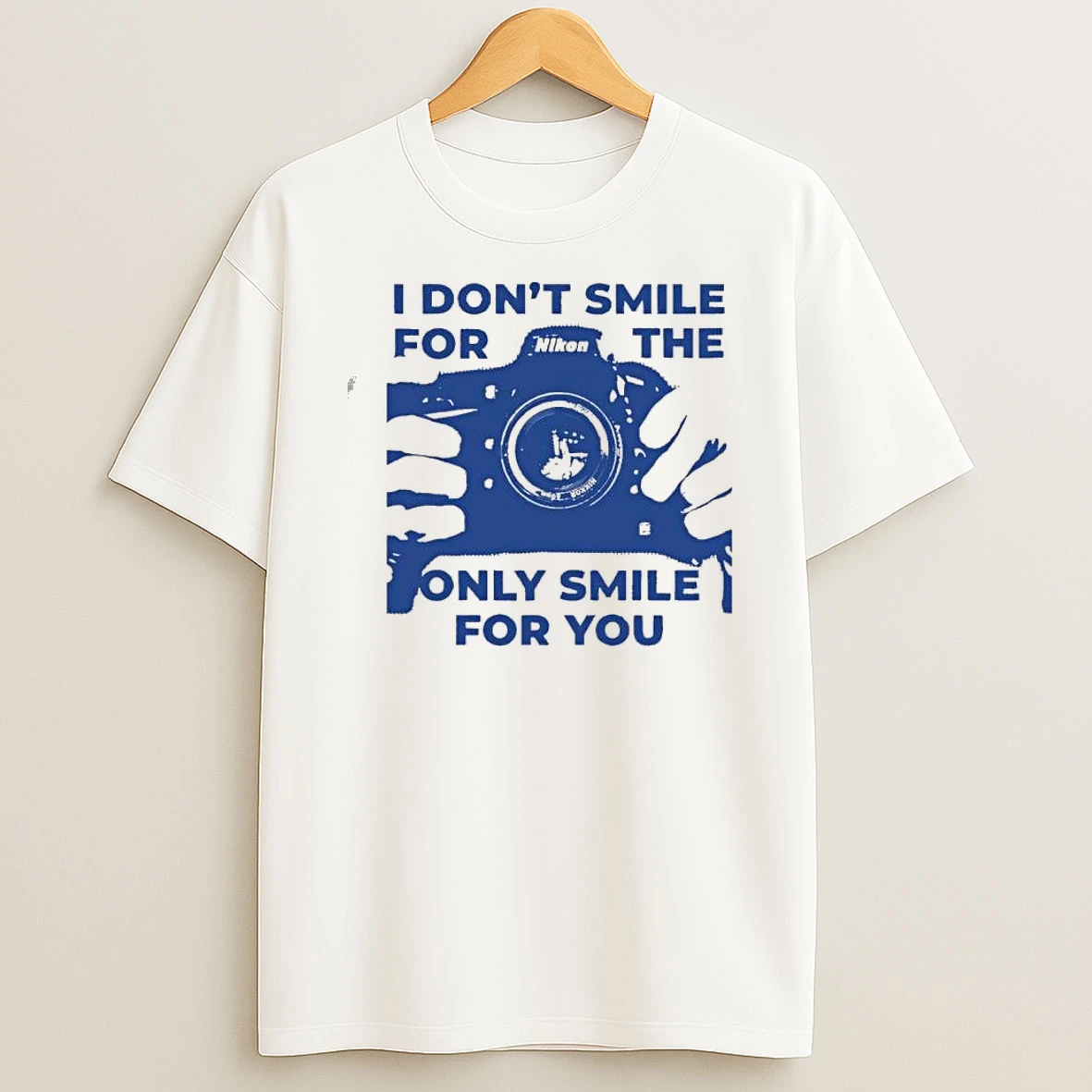 I Dont Smile For The Nikon Camera Only Smile For You Shirts