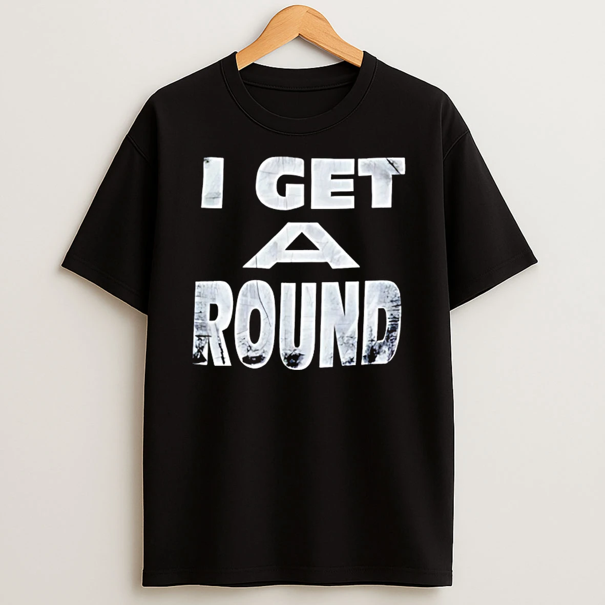 I Get A Round Shirts