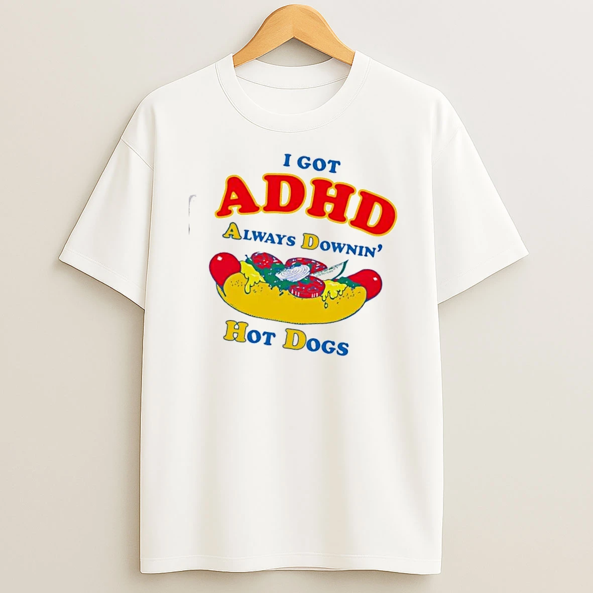 I Got Adhd Always Downin Hot Dogs Shirts