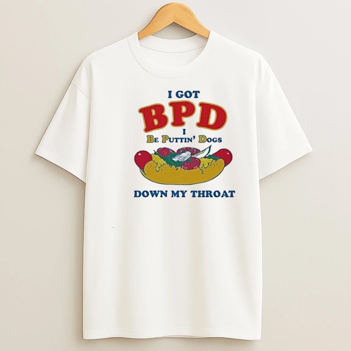 I Got Bpd I Be Puttin Dogs Down My Throat Shirts