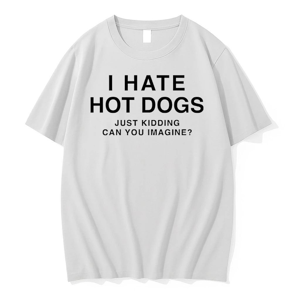 I Hate Hot Dogs Just Kidding Can You Imagine Shirts