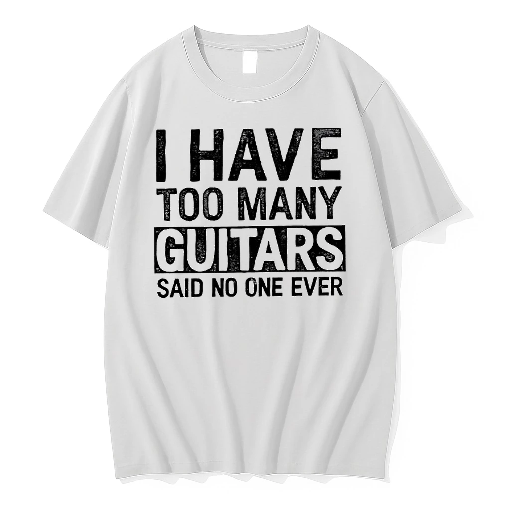 I Have Too Many Guitars Said No One Ever Shirts