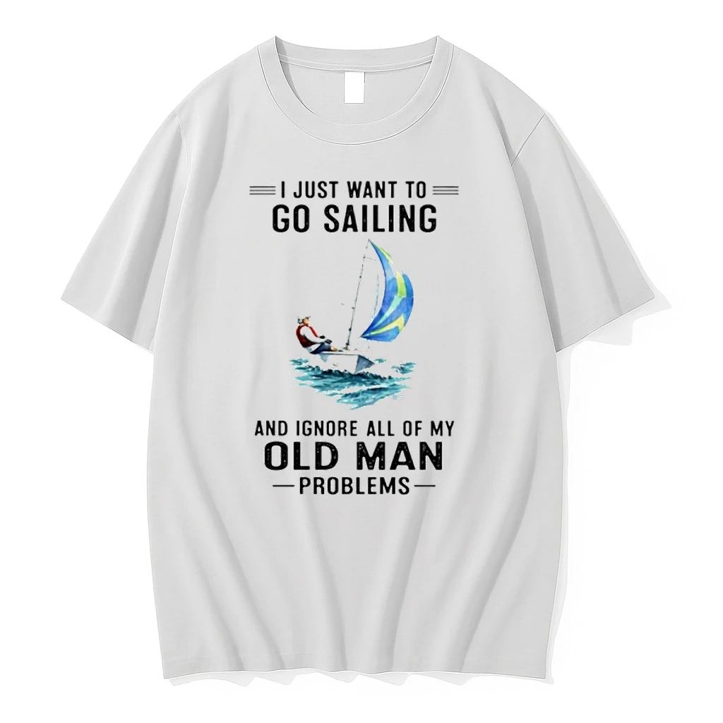 I Just Want To Go Sailing And Ignore All Of My Old Man Problems Shirts