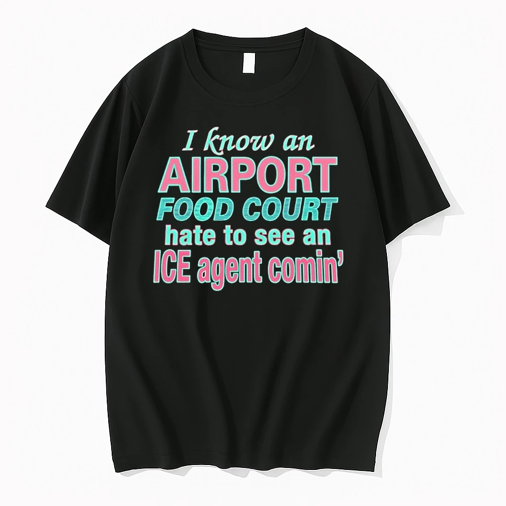 I Know An Airport Food Court Hate To See An Ice Agent Comin Shirts