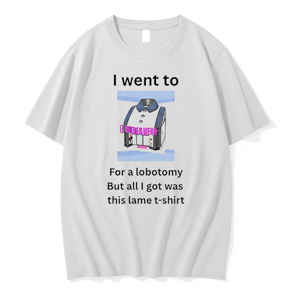 I Went To For A Lobotomy But All I Got Was This Lame Shirts