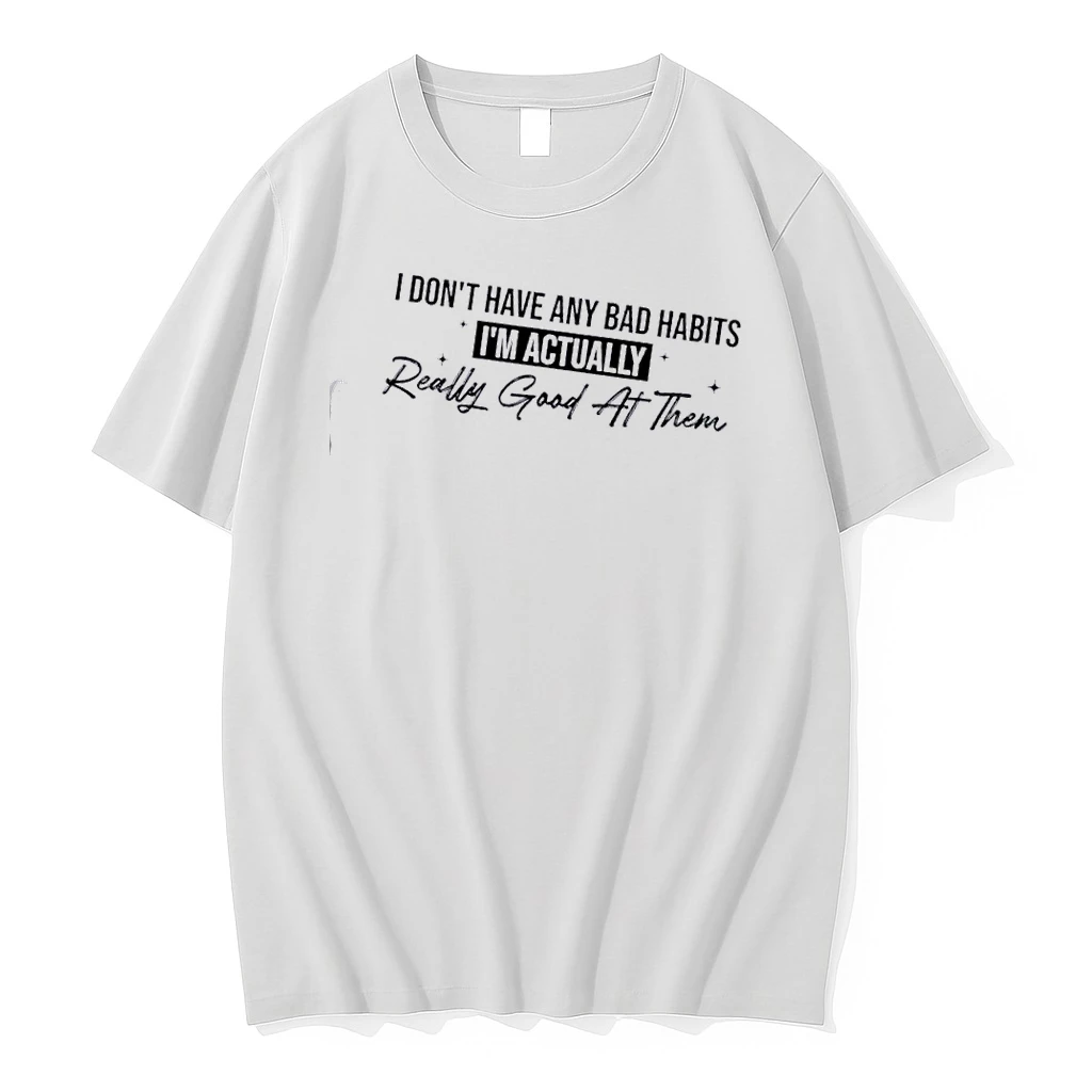 I Dont Have Any Bad Habits Im Actually Really Good At Them Quote Shirts