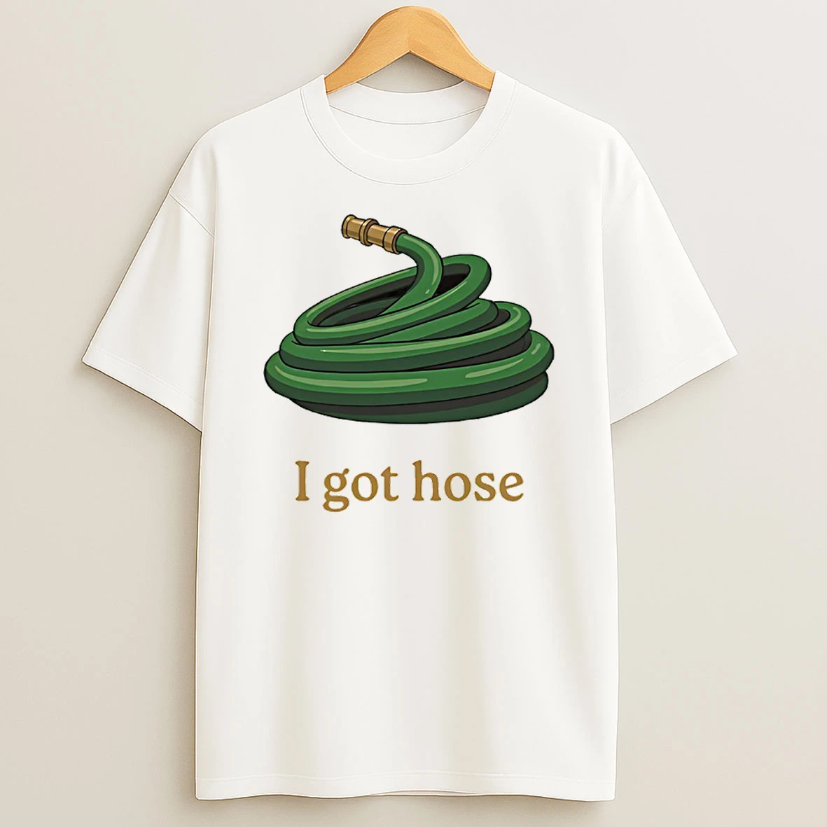 I Got Hose Meme Shirts