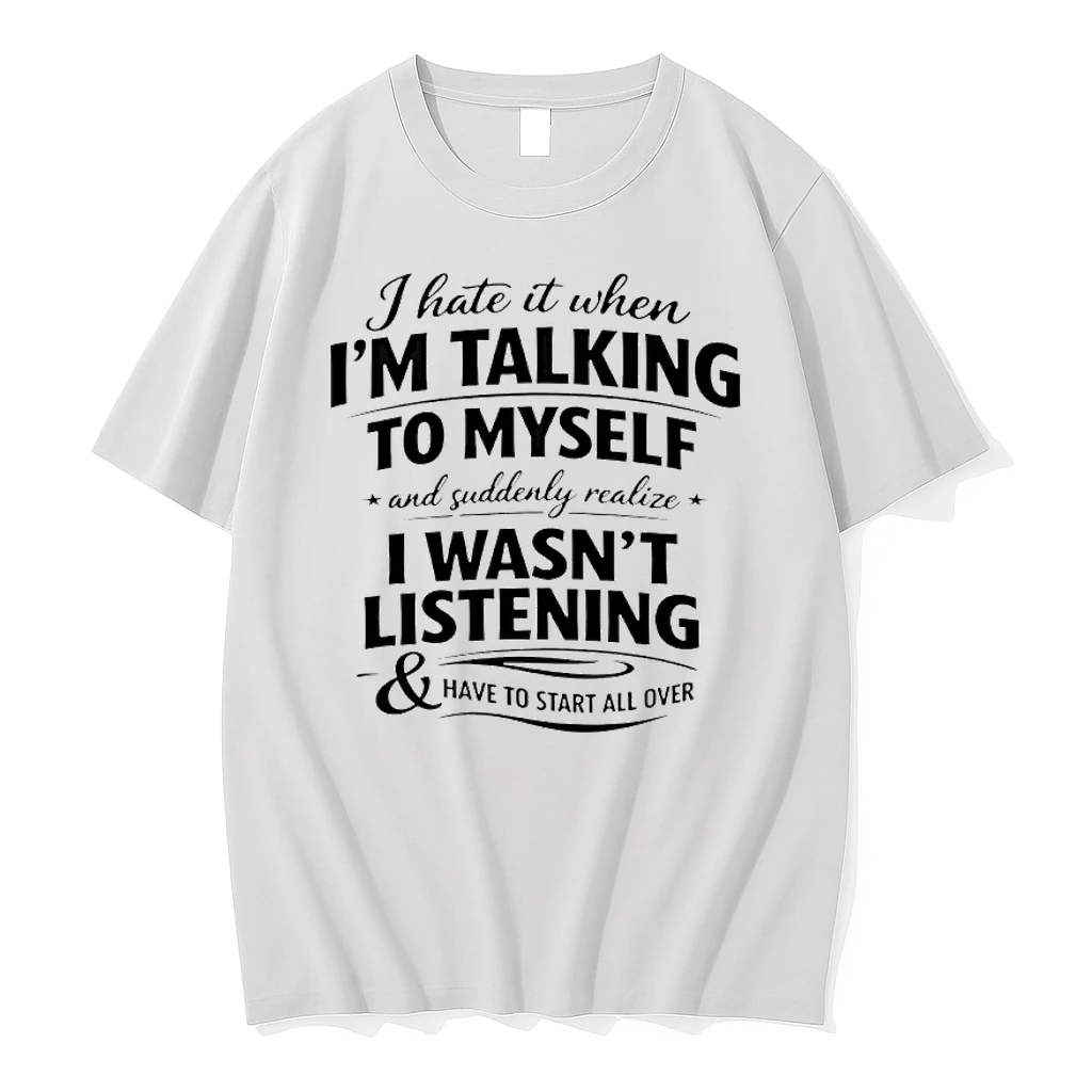 I Hate It When Im Talking To Myself And Suddenly Realize Shirts