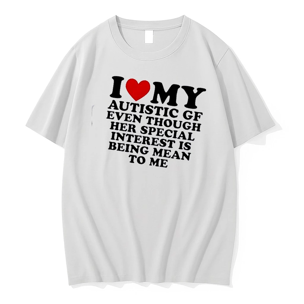 I Heart My Autistic Gf Even Though Her Special Interest Is Being Mean To Me Shirts