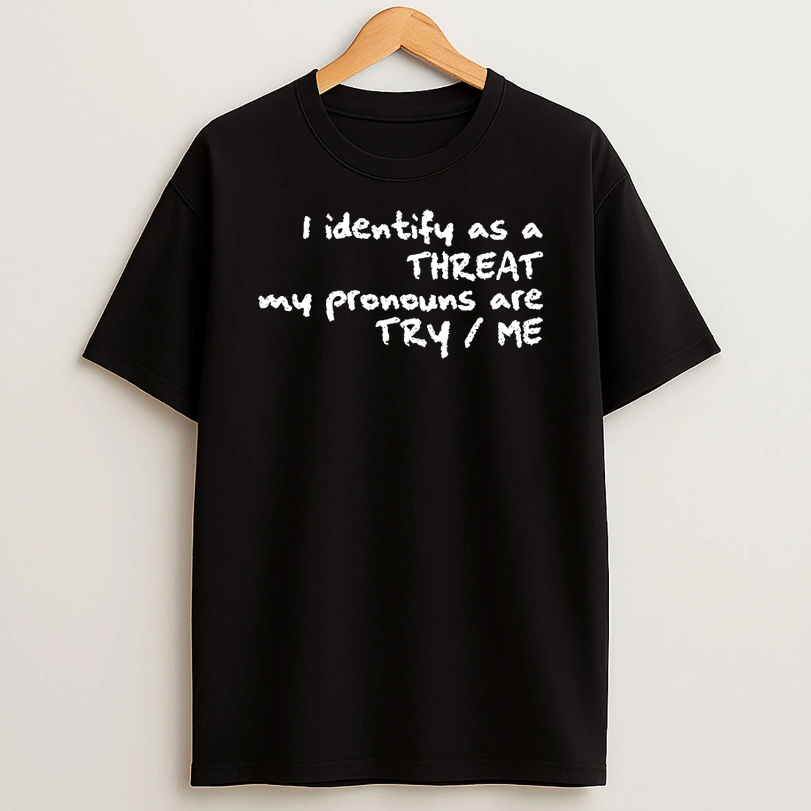 I Identify As A Threat My Pronouns Are Try Me Shirts