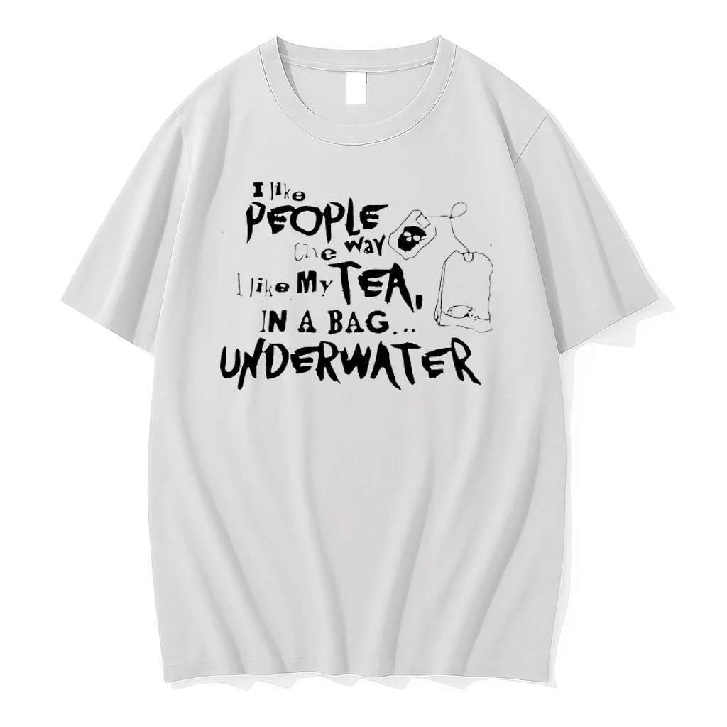 I Like People The Way Like My Tea In A Bag Underwater Shirts